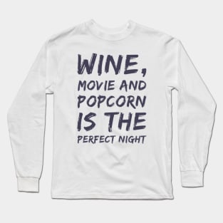 Wine Movie and Popcorn is the perfect night Long Sleeve T-Shirt